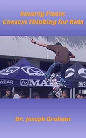 Smarty Pants: Context Thinking for Kids: Your Kids Will Know Good ...