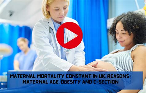 Maternal mortality constant in UK, Reasons : Maternal age, Obesity and ...