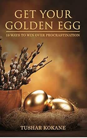 Get your golden egg: 19 ways to win over procrastination eBook : Kokane ...