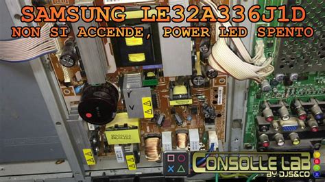 CONSOLLE LAB   Samsung TV LE 32A336J1D Non si accende no  