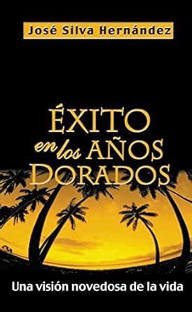 Exito en los Anos Dorados: Una Vision Novedosa De La Vida : Silva ...