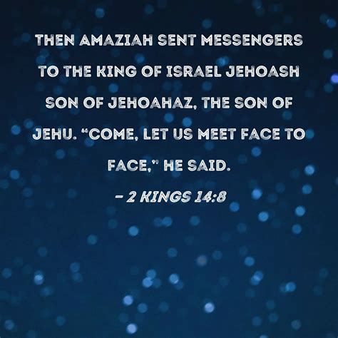 2 Kings 14:8 Then Amaziah sent messengers to the king of Israel Jehoash ...