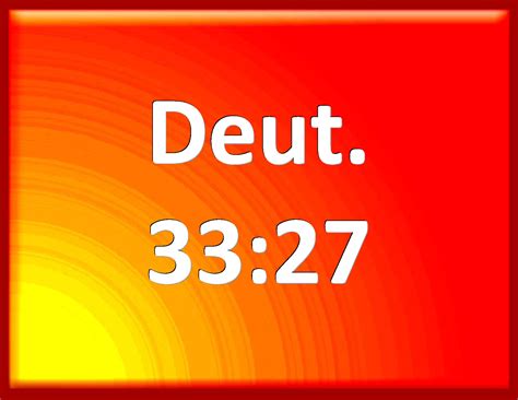 Deuteronomy 33:27 The eternal God is your refuge, and underneath are ...