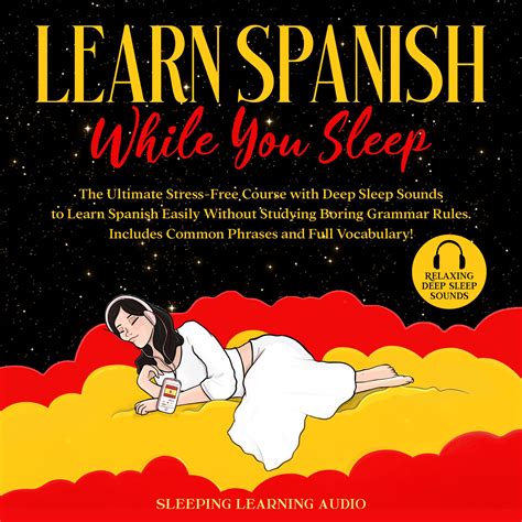Learn Spanish While You Sleep: The Ultimate Stress-Free Course with ...
