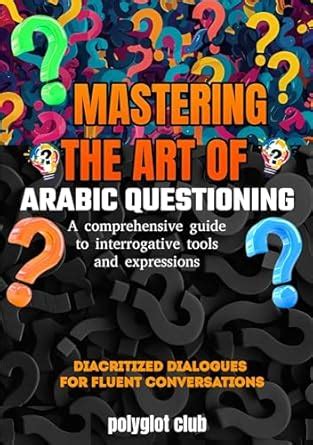 MASTERING THE ART OF ARABIC QUESTIONING: A comprehensive guide to ...