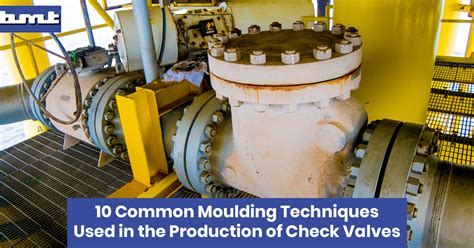 10 Moulding Techniques You Should Know for Making Check Valves