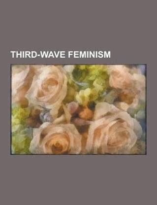 Third-Wave Feminism: Buy Third-Wave Feminism by Source Wikipedia at Low ...