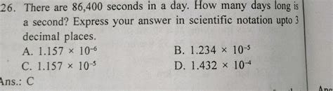 There are 86,400 seconds in a day. How many days long is a second? Expres..