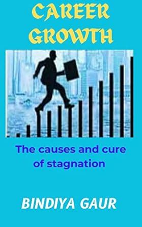career growth: The causes and cure of stagnation eBook : Gaur, Bindiya ...