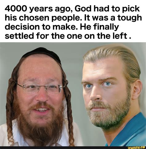 4000 years ago God had to pick his chosen people. It was a tough ...