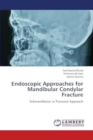 Buy Endoscopic Approaches for Mandibular Condylar Fracture Book Online ...