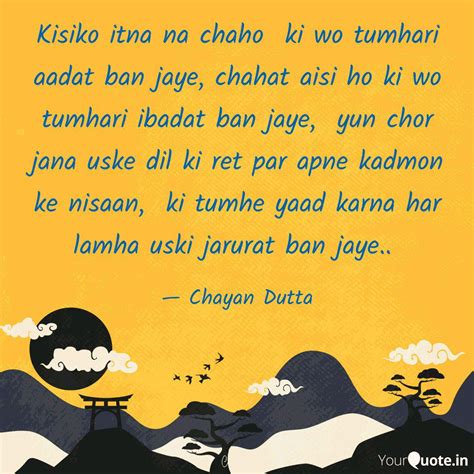 Kisiko itna na chaho ki ... | Quotes & Writings by Chayan Dutta | YourQuote