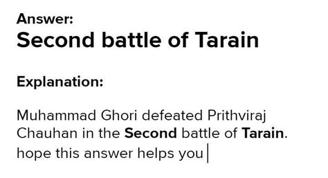 Muhammad Ghori defeated Prithviraj Chauhan in the ____ battle of ...