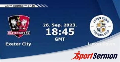 Exeter City vs Luton Town: Preview & Prediction