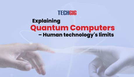 Explaining quantum computers – Human technology's limits | TechGig