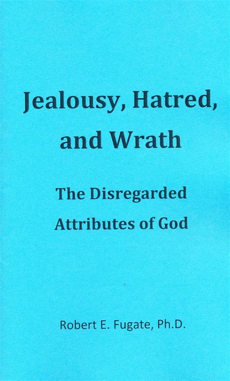 Jealousy, Hatred, and Wrath: The Disregarded Attributes of God (Booklet ...