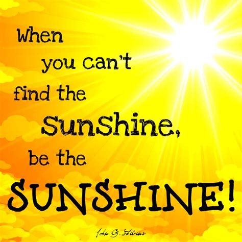 When you can’t find the sunshine, be the sunshine. Life Experiences ...