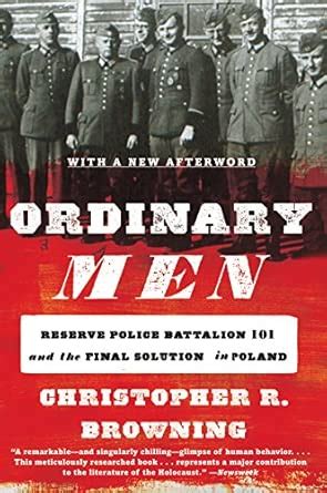 Ordinary Men: Reserve Police Battalion 101 and the Final Solution in ...