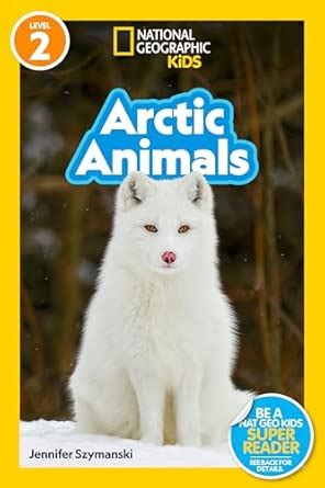 National Geographic Readers: Arctic Animals (L2) : Szymanski, Jennifer ...
