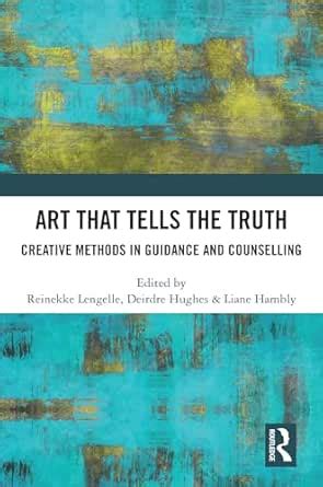 Art that Tells the Truth: Creative Methods in Guidance and Counselling ...