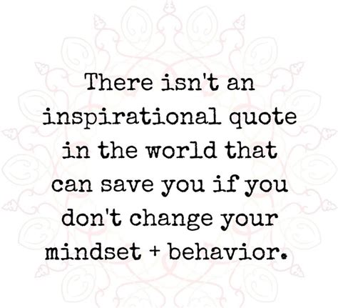 There Isn't An Inspirational Quotes In The World That Can Save You If You Dont Change Your ...