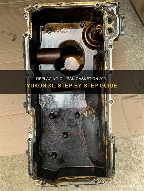 Replacing Oil Pan Gasket On 2001 Yukon Xl: Step-By-Step Guide | CyCookery