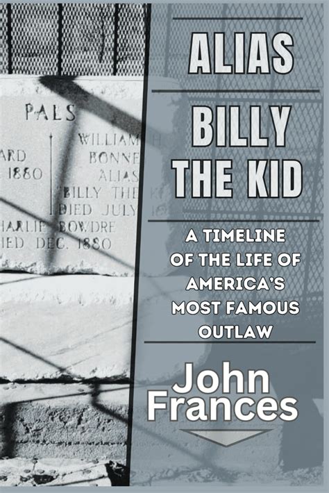 Buy Alias Billy the Kid A Timeline of the Life of America’s Most Famous ...