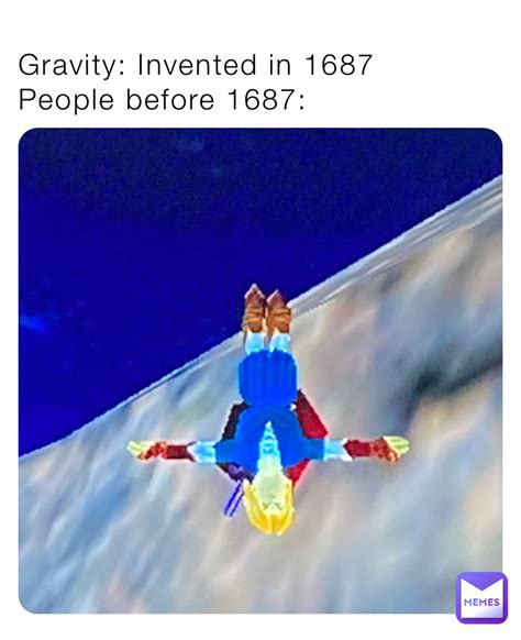 Gravity: Invented in 1687 People before 1687: | @Conchobhar | Memes