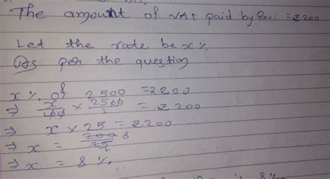 A calculator is sold at Rs 2500 exclusive VAT. Ravi paid Rs 200 as VAT ...