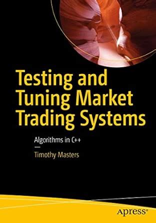 Testing and Tuning Market Trading Systems: Algorithms in C++ : Masters ...