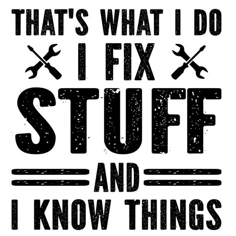 That's What I Do I Fix Stuff And I Know Things 10946949 Vector Art at ...