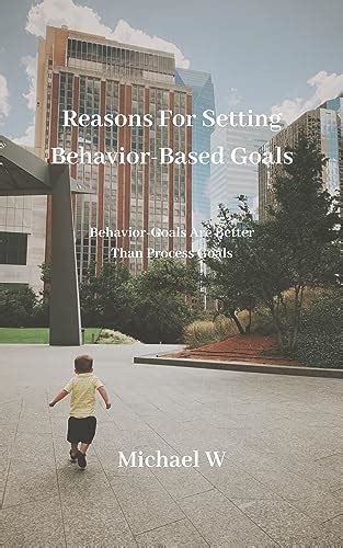 Reasons For Setting Behavior-Based Goals: Behavior-Goals Are Better ...