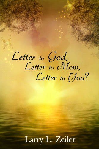 Letter to God, Letter to Mom, Letter to You? eBook : Zeiler, Larry ...