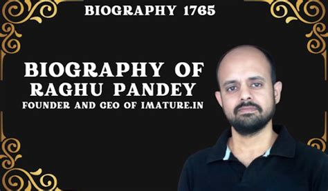 Biography of Raghu Pandey: Founder and CEO of iMature.in- Entrepreneur