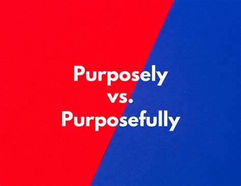 Purposely vs. Purposefully - BusinessWritingBlog