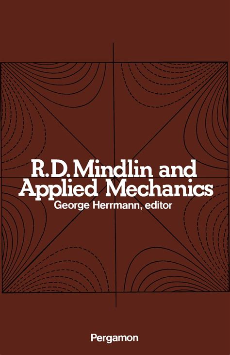 R.D. Mindlin and Applied Mechanics: A Collection of Studies in the ...