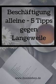 langeweile alleine besch 228 ftigung alleine 5 tipps gegen langeweile tipps langeweile alleine besch 228 ftigung alleine 5 tipps gegen langeweile tipps
