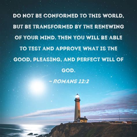 Romans 12:2 Do not be conformed to this world, but be transformed by ...