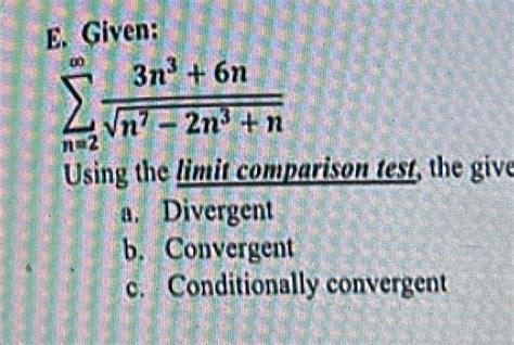 Solved Using the limit comparison test, the givea. | Chegg.com