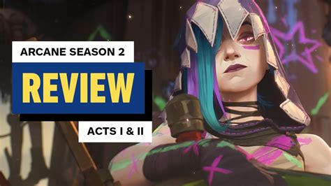 Arcane Season 2 Acts I and II Video Review