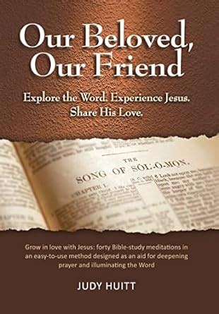 Our Beloved, Our Friend: Explore the Word. Experience Jesus. Share His ...