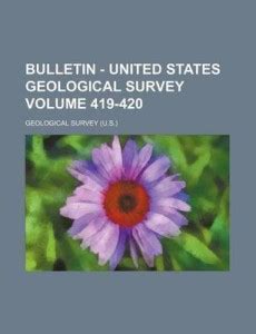 Bulletin - United States Geological Survey Volume 419-420: Buy Bulletin ...