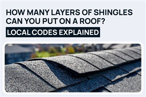 How Many Layers Of Shingles Can You Put On A Roof? Local Codes Explained
