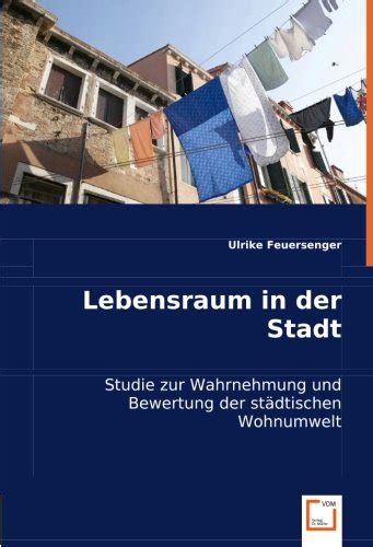 Lebensraum in der Stadt: Studie zur Wahrnehmung und Bewertung der ...