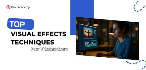 Top Visual Effects Techniques Filmmakers Must Master
