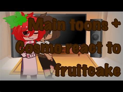 🎂Main toons + cosmo react to fruitcake🍓 🌈~dandy's world~🌈🌼(read ...