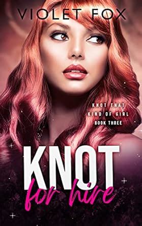 Knot For Hire : (Knot That Kind of Girl) eBook : Fox, Violet: Amazon.in ...