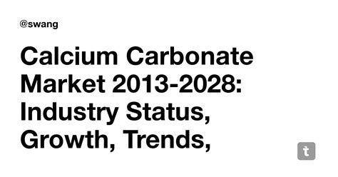 Calcium Carbonate Market 2013-2028: Industry Status, Growth, Trends ...