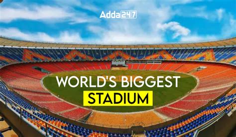 World's Biggest Stadium, Know the Names of Top 10
