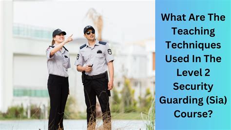 What Are The Teaching Techniques Used In The Level 2 Security Guarding ...